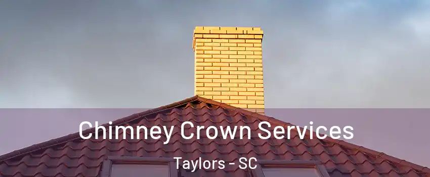 Chimney Crown Services Taylors - SC