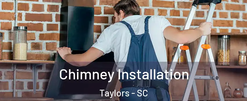  Chimney Installation Taylors - SC