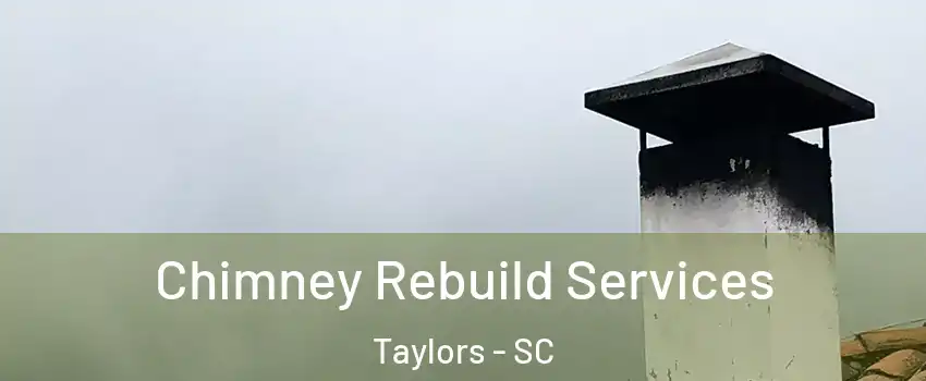  Chimney Rebuild Services Taylors - SC