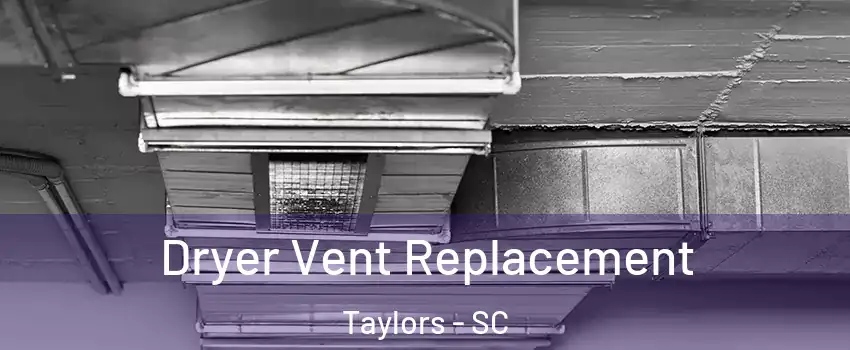 Dryer Vent Replacement Taylors - SC