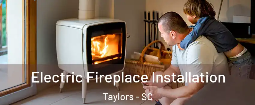  Electric Fireplace Installation Taylors - SC