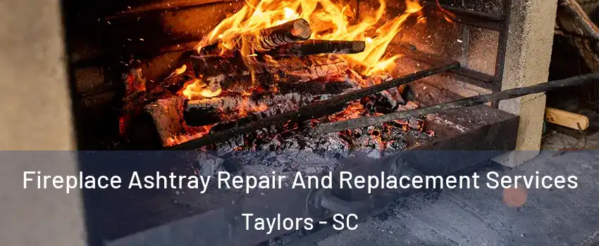 Fireplace Ashtray Repair And Replacement Services Taylors - SC