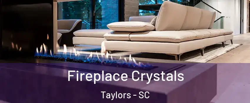  Fireplace Crystals Taylors - SC