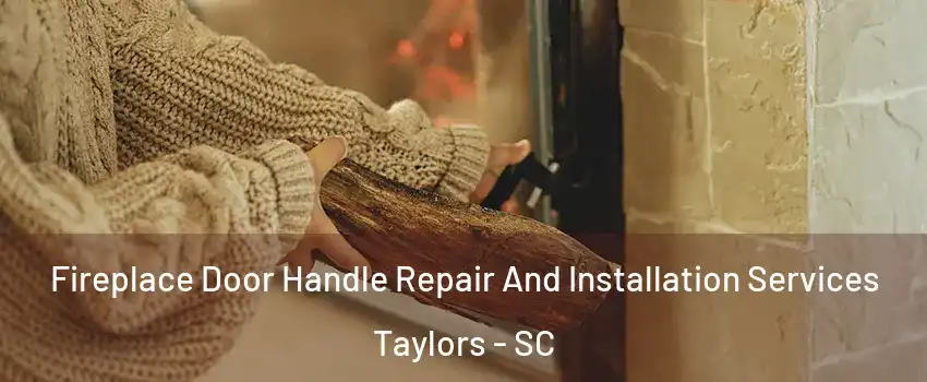  Fireplace Door Handle Repair And Installation Services Taylors - SC