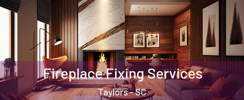  Fireplace Fixing Services Taylors - SC
