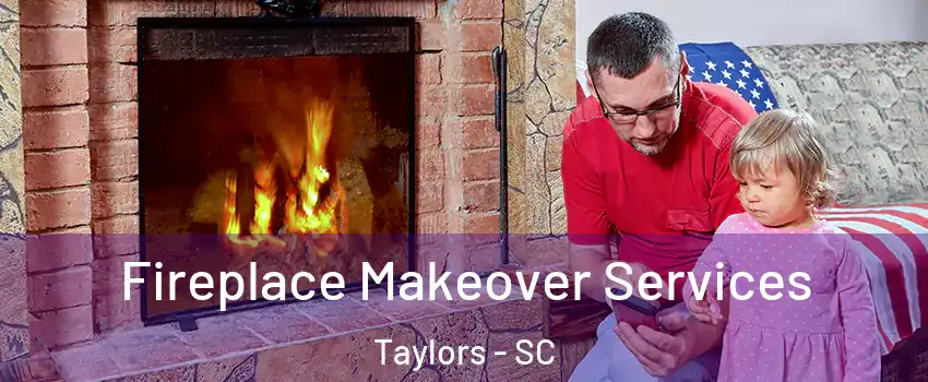  Fireplace Makeover Services Taylors - SC