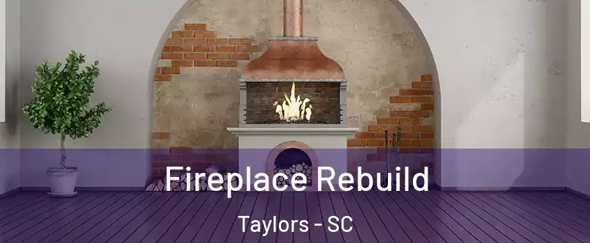 Fireplace Rebuild Taylors - SC