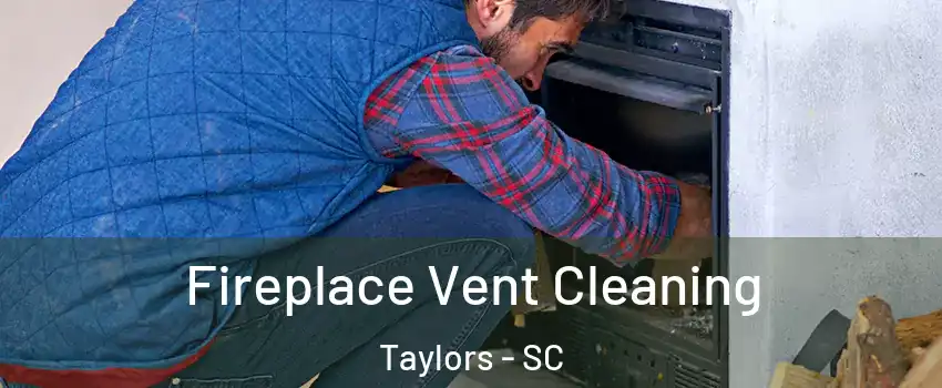 Fireplace Vent Cleaning Taylors - SC