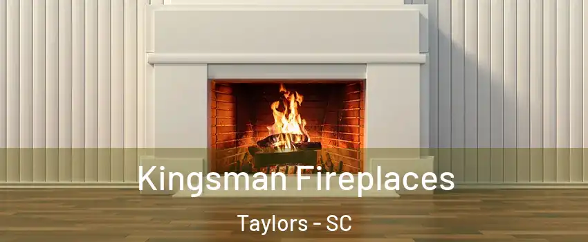  Kingsman Fireplaces Taylors - SC