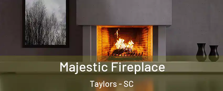  Majestic Fireplace Taylors - SC