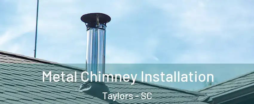  Metal Chimney Installation Taylors - SC