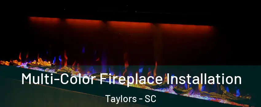  Multi-Color Fireplace Installation Taylors - SC