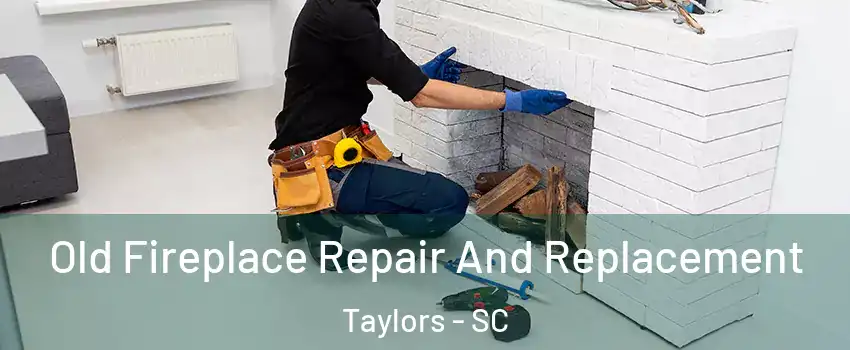  Old Fireplace Repair And Replacement Taylors - SC