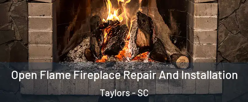  Open Flame Fireplace Repair And Installation Taylors - SC