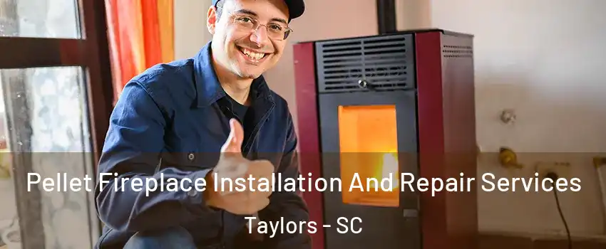  Pellet Fireplace Installation And Repair Services Taylors - SC