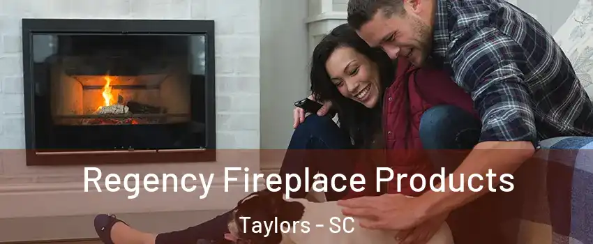  Regency Fireplace Products Taylors - SC