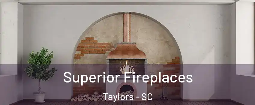  Superior Fireplaces Taylors - SC