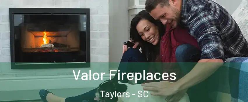  Valor Fireplaces Taylors - SC