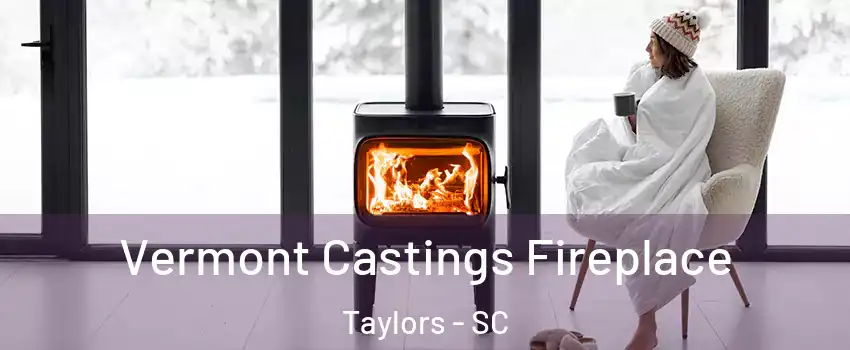  Vermont Castings Fireplace Taylors - SC