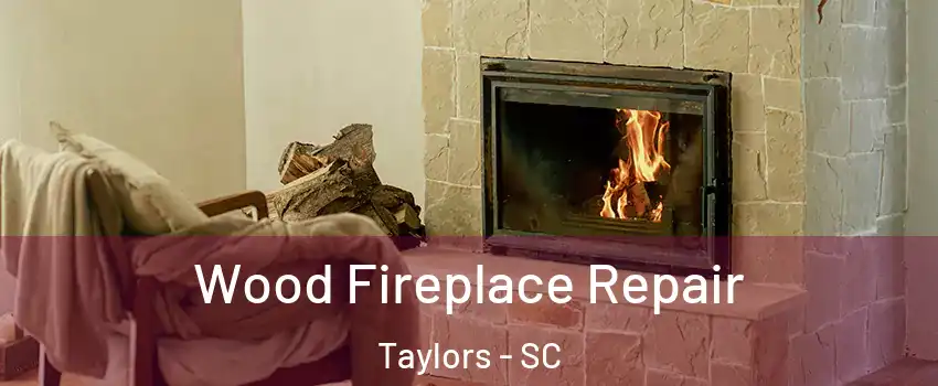  Wood Fireplace Repair Taylors - SC