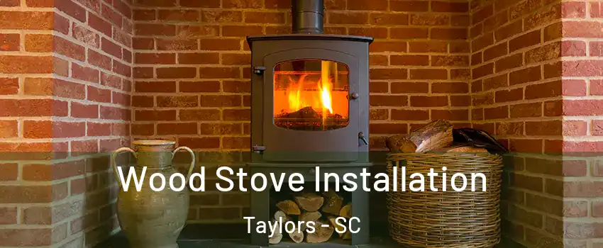  Wood Stove Installation Taylors - SC